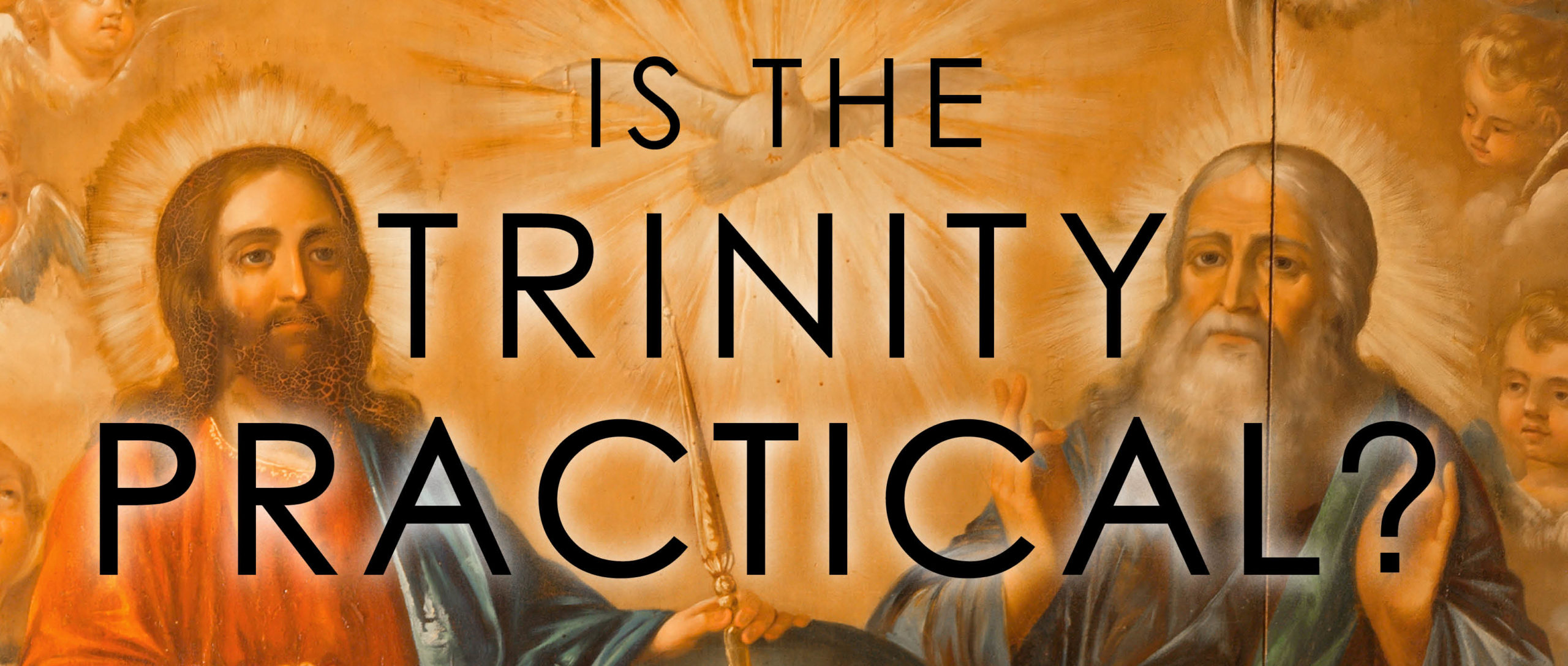 Is The Trinity Practical? - Part 1