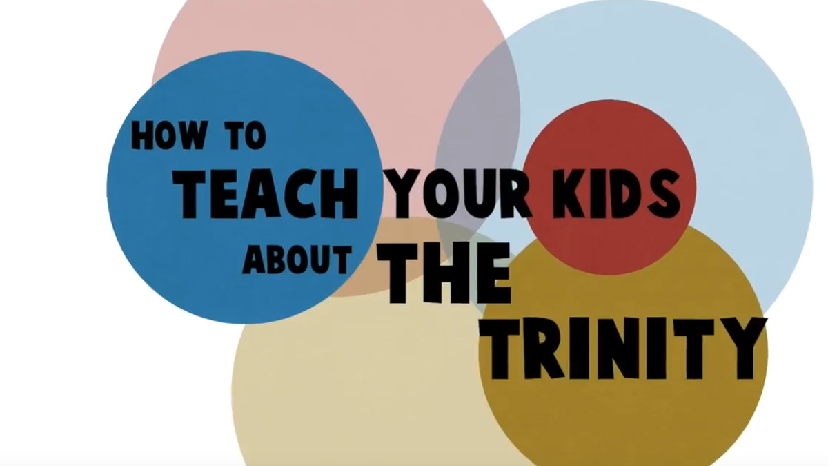 How To Teach Your Kids About the Trinity - Video 1