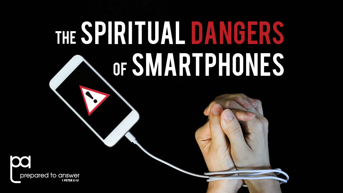 The Spiritual Dangers of Smartphones