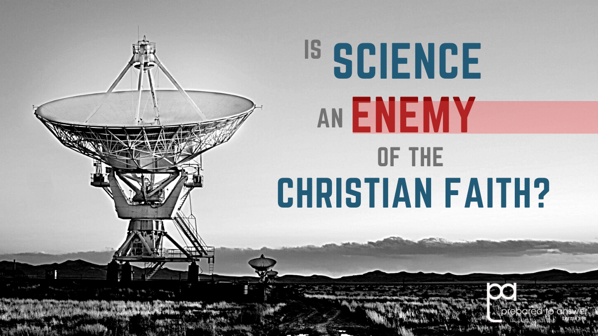 Is Science an Enemy of the Christian Faith?
