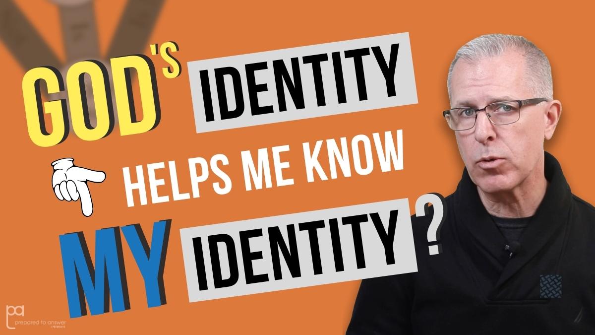 How Does Knowing Who God Is Help Me Know Who I Am?